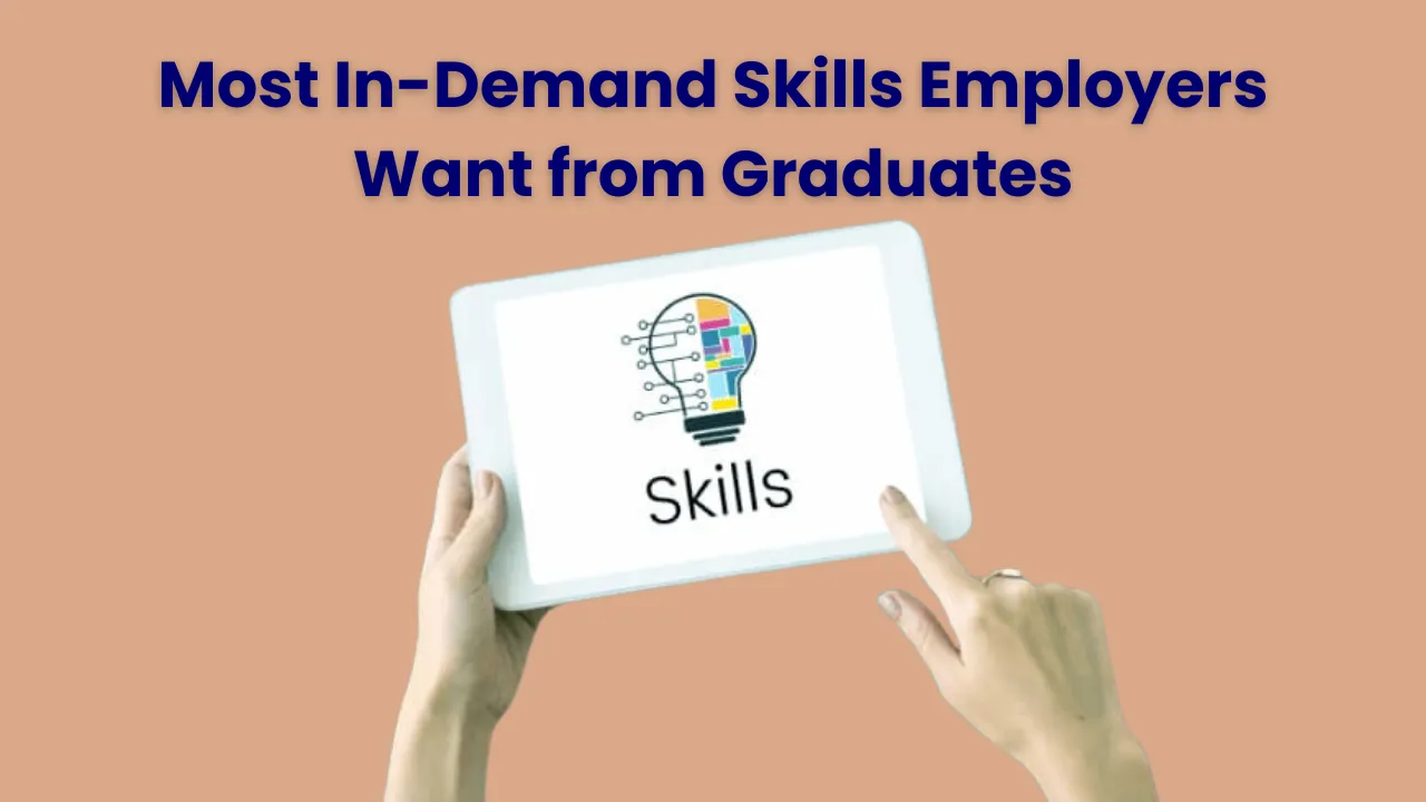 Most In-Demand Skills Employers Want from Graduates